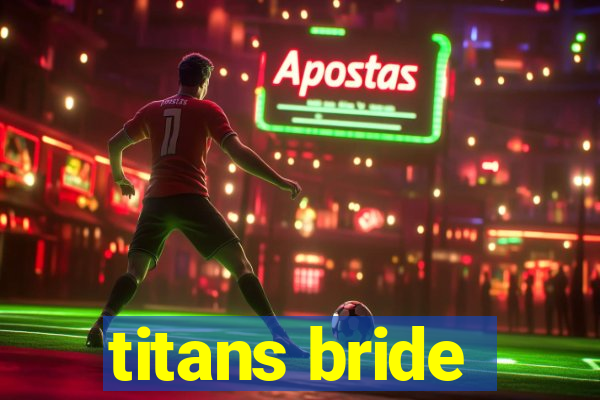 titans bride